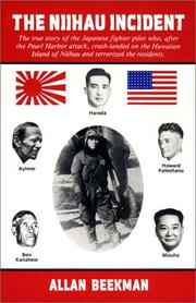 The Niihau incident : the true story of the Japanese fighter pilot who, after the Pearl Harbor attack, crash-landed on the Hawaiian Island of Niihau and terrorized the residents /