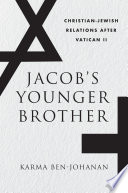 Jacob's younger brother : Christian-Jewish relations after Vatican II /