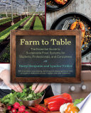 Farm to table : the essential guide to sustainable food systems for students, professionals, and consumers /