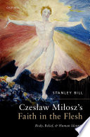 Czesław Miłosz's faith in the flesh : body, belief, and human identity /