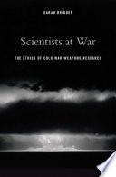 Scientists at war : the ethics of Cold War weapons research /
