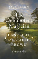 The omnipotent magician : Lancelot 'capability' Brown, 1716-1783 /