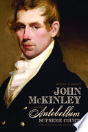 John McKinley and the antebellum Supreme Court : circuit riding in the old Southwest /