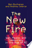 The new fire : war, peace, and democracy in the age of AI /