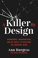 A killer by design : murderers, mindhunters, and my quest to decipher the criminal mind /