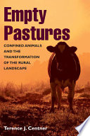 Empty pastures : confined animals and the transformation of the rural landscape /
