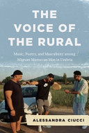 The voice of the rural : music, poetry, and masculinity among migrant Moroccan men in Umbria /