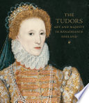 The Tudors : art and majesty in Renaissance England /