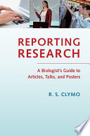 Reporting research : a biologist's guide to articles, talks and posters /