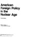 American foreign policy in the nuclear age /