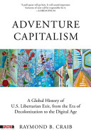 Adventure capitalism : a history of libertarian exit, from the era of decolonization to the digital age /