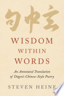 Wisdom within words : an annotated translation of Dōgen's Chinese-style poetry /
