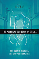 The political economy of stigma : HIV, memoir, medicine, and crip positionalities /