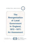 The reorganization of local government in England, 1972-1977 : an assessment /