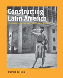 Constructing Latin America : architecture, politics, and race at the Museum of Modern Art /