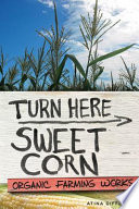 Turn here sweet corn : organic farming works /
