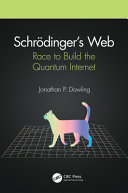 Schrödinger's web : race to build the quantum internet /