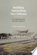 Building antebellum New Orleans : free people of color and their influence /