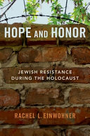 Hope and honor : Jewish resistance during the Holocaust /