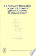 The first Latin translation of Euclid's Elements commonly ascribed to Adelard of Bath : books I-VIII and books X.36-XV. 2 /