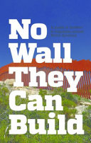 No wall they can build : a guide to borders & migration across North America /