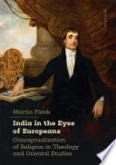 India in the eyes of Europeans : conceptualization of religion in theology and Oriental studies /