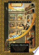 Tycho & Kepler : the unlikely partnership that forever changed our understanding of the heavens /