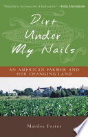 Dirt under my nails : an American farmer and her changing land /