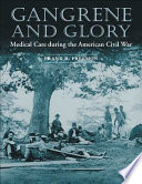 Gangrene and glory : medical care during the American Civil War /