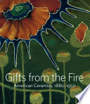 Gifts from the fire : American ceramics, 1880-1950 : from the collection of Martin Eidelberg /