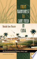 From rainforest to cane field in Cuba : an environmental history since 1492 /