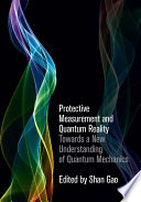 Protective measurement and quantum reality : toward a new understanding of quantum mechanics /