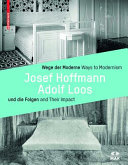 Wege der Moderne : Josef Hoffmann, Adolf Loos und die Folgen = Ways to modernism : Josef Hoffmann, Adolf Loos and their impact /