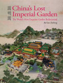 China's lost imperial garden : the world's most exquisite garden rediscovered /
