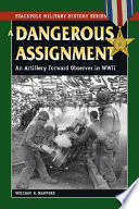 A dangerous assignment : an artillery forward observer in World War II /