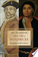 The two Hendricks : unraveling a Mohawk mystery /