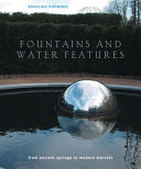 Fountains and water features : from ancient springs to modern marvels /