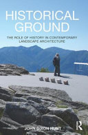 Historical ground : the role of history in contemporary landscape architecture /