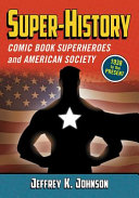 Super-history : comic book superheroes and American society, 1938 to the present /
