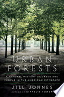 Urban forests : a natural history of trees and people in the American cityscape /