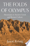 The folds of Olympus : mountains in ancient Greek and Roman culture /