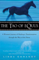 The Tao of equus : a woman's journey of healing & transformation through the way of the horse /