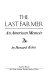 The last farmer : an American memoir /