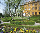 The elegant garden : architecture and landscape of the world's finest gardens /
