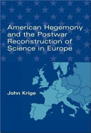 American hegemony and the postwar reconstruction of science in Europe /