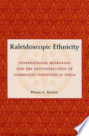Kaleidoscopic ethnicity : international migration and the reconstruction of community identities in India /