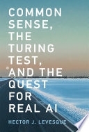 Common sense, the Turing test, and the quest for real AI /