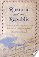 Rhetoric and the republic : politics, civic discourse, and education in early America /