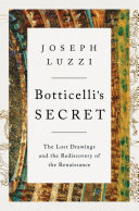 Botticelli's secret : the lost drawings and the rediscovery of the Renaissance /