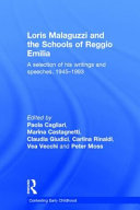 Loris Malaguzzi and the schools of Reggio Emilia : a selection of his writings and speeches, 1945-1993 /
